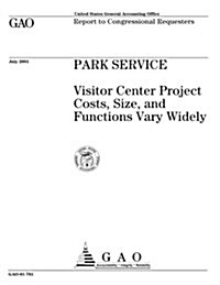Park Service: Visitor Center Project Costs, Size, and Functions Vary Widely (Paperback)