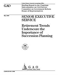 Senior Executive Service: Retirement Trends Underscore the Importance of Succession Planning (Paperback)