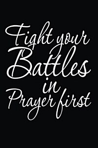 Fight Your Battles in Prayer First: Inspirational Prayer Notebook (Paperback)