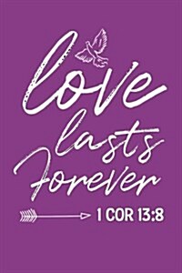 Love Lasts Forever 1 Cor 13: 8: Inspirational Corinthians Bible Verse Journal (Paperback)