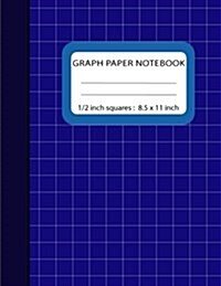 Graph Paper Notebook 1/2 inch Squares: Blank Quad Ruled 110 Square Grid Pages Large (8.5 x 11) (Composition Books) (Paperback)