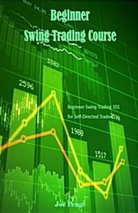 Beginner Swing Trading Course: Beginner Swing Trading 101 for Self-Directed Traders (Paperback)
