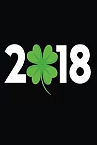 2018: St. Patricks Day Shamrock Clover 2018 Notebook (Paperback)