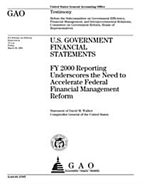 U.S. Government Financial Statements: Fy 2000 Reporting Underscores the Need to Accelerate Federal Financial Management Reform (Paperback)