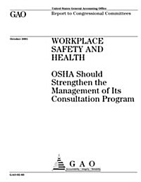 Workplace Safety and Health: OSHA Should Strengthen the Management of Its Consultation Program (Paperback)