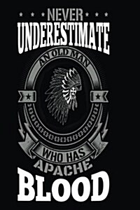 Never Underestimate an Old Man Who Apache Blood: Funny Native American Apache Indian Notebook (Paperback)