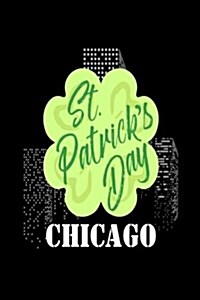 St. Patricks Day Chicago: Funny St. Pattys Day City of Chicago Journal (Paperback)