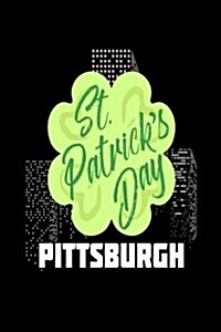 St. Patricks Day Pittsburgh: Funny St. Pattys Day City of Pittsburgh Pa Journal (Paperback)