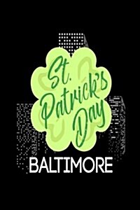 St. Patricks Day Baltimore: Funny St. Pattys Day City of Baltimore Journal (Paperback)