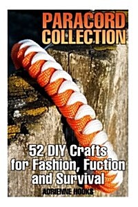 Paracord Collection: 52 DIY Crafts for Fashion, Fuction and Survival: (Paracord Projects, Paracord Knots) (Paperback)