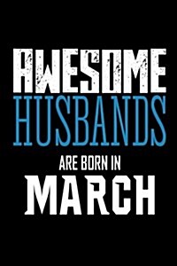Awesome Husbands Are Born in March: Best Husband Birthday Gift Notebook Journal (Paperback)