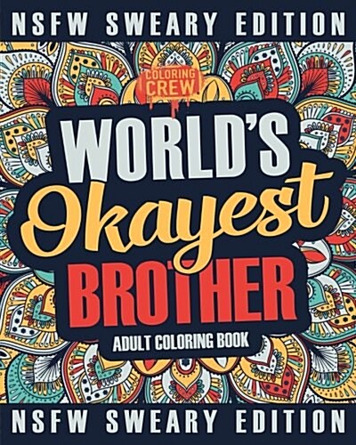 Worlds Okayest Brother Coloring Book: A Sweary, Irreverent, Swear Word Brother Coloring Book for Adults (Paperback)