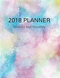 2018 Planner Weekly and Monthly: 52 Weeks Planner, Weekly, Monthly Calendar Schedule Organizer and Journal Notebook Appointment Reminder to Do List Pe (Paperback)