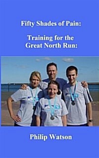 Fifty Shades of Pain: Training for the Great North Run (Paperback)