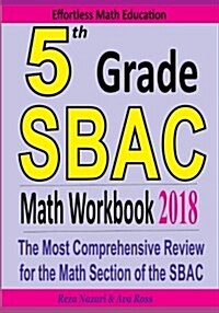 5th Grade Sbac Math Workbook 2018: The Most Comprehensive Review for the Math Section of the Sbac Test (Paperback)