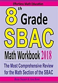 8th Grade Sbac Math Workbook 2018: The Most Comprehensive Review for the Math Section of the Sbac Test (Paperback)