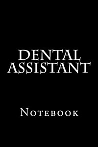 Dental Assistant: Notebook, 150 Lined Pages, Softcover, 6 X 9 (Paperback)