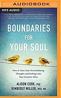 Boundaries for Your Soul: How to Turn Your Overwhelming Thoughts and Feelings Into Your Greatest Allies (MP3 CD)