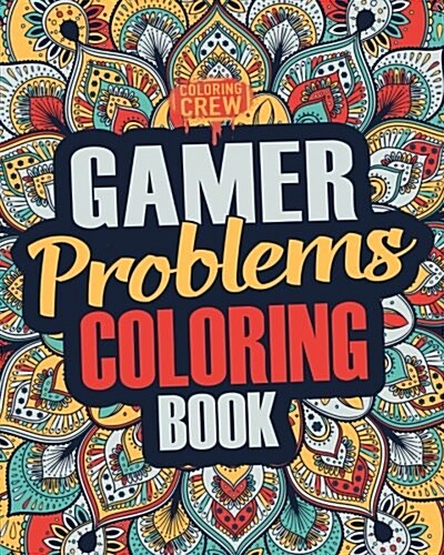 Gamer Coloring Book: A Snarky, Irreverent & Funny Gaming Coloring Book Gift Idea for Gamers and Video Game Lovers (Paperback)