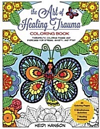 The Art of Healing Trauma Coloring Book Revised Edition: Therapeutic Coloring Pages and Exercises for Stress, Anxiety, and Ptsd (Paperback)
