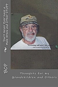 Dont Never Ever Have a Mule Wreck and Other Stuff: Thoughts for My Grandchildren and Others (Paperback)