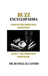 Buzz Encyclopaedia: A Simple Fact of Most Commonly Abused and Addicted Drugs Included: A - Z Most Commonly Abused Prescription Drugs (Paperback)