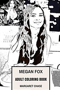 Megan Fox Adult Coloring Book: Transformers Star and Maxim Model, Sex Symbol and Beautiful Actress Inspired Adult Coloring Book (Paperback)