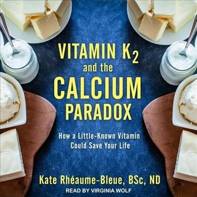 Vitamin K2 and the Calcium Paradox: How a Little-Known Vitamin Could Save Your Life (Audio CD)