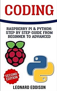 Coding: Raspberry Pi & Python: Step by Step Guide from Beginner to Advanced (Two Manuscripts in One) (Paperback)