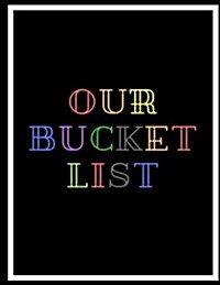 Our Bucket List: A Journal, Black Book, Notebook, Blank Book (Paperback)