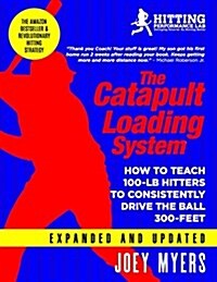 Catapult Loading System: How to Teach 100-Pound Hitters to Consistently Drive the Ball 300-Feet (Paperback)