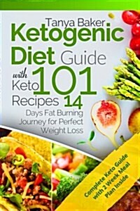 Ketogenic Diet Guide with 101 Keto Recipes: 14 Days Fat Burning Journey for Perfect Weight Loss (Paperback)