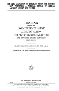 H.R. 2205, Legislation to Establish Within the Smithsonian Institution a National Museum of African-American History and Culture (Paperback)