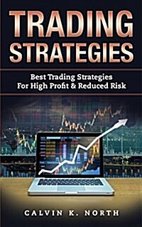Trading Strategies: Best Trading Strategies for High Profit & Reduced Risk (2 Manuscripts: Options Trading + Trading for Beginners) (Paperback)