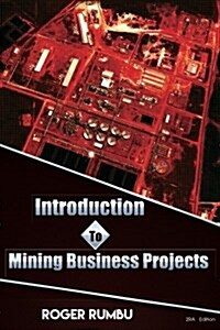 Introduction to Mining Business Projects - 2nd Edition (Paperback)