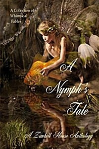 A Nymphs Tale: A Collection of Whimsical Fables (Paperback)