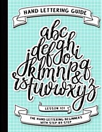 Hand Lettering Guide: Basic Hand Lettering Beginners Book - (Guide to Hand Lettering Calligraphy to Intermediate) Free Hand Lettering Alphab (Paperback)