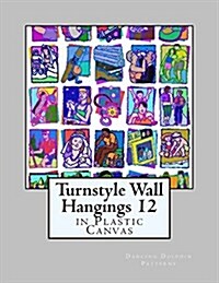 Turnstyle Wall Hangings 12: In Plastic Canvas (Paperback)