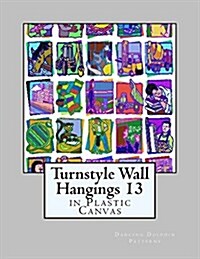Turnstyle Wall Hangings 13: In Plastic Canvas (Paperback)