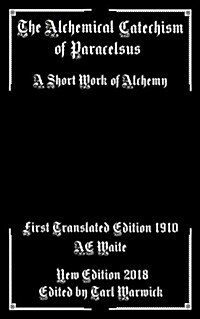The Alchemical Catechism of Paracelsus: A Short Work of Alchemy (Paperback)
