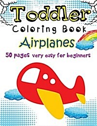 Airplanes Toddler Coloring Book: 50 Pages Very Easy for Beginners (Paperback)