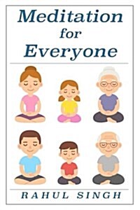 Meditation for Everyone: A Simple and Practical Way to Learn How to Meditate (Paperback)