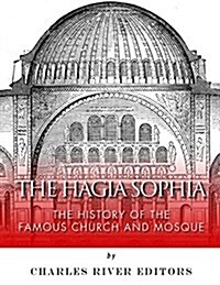 The Hagia Sophia: The History of the Famous Church and Mosque (Paperback)