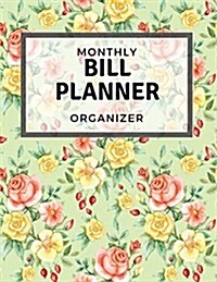 Monthly Bill Planner Organizer: With Calendar 2018-2019 Weekly Planner, Bill Planning, Financial Planning Journal Expense Tracker Bill Organizer Noteb (Paperback)