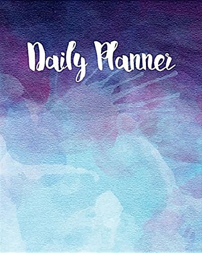 Daily Planner: Watercolor Splashes Time Management Journal to Do List Planner Daily Task Meals Exercise Notebook Organizer Size 8x10 (Paperback)
