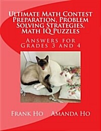 Ultimate Math Contest Preparation, Problem Solving Strategies, Math IQ Puzzles: Answers for Grades 3 and 4 (Paperback)