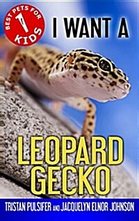 I Want a Leopard Gecko: Book 1 (Hardcover)