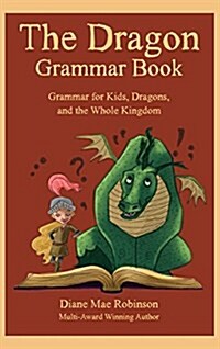 The Dragon Grammar Book: Grammar for Kids, Dragons, and the Whole Kingdom (Hardcover)