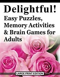 Delightful! Easy Puzzles, Memory Activities and Brain Games for Adults: Includes Large-Print Word Searches, Spot the Odd One Out, Find the Differences (Paperback)