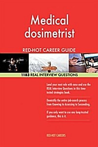 Medical Dosimetrist Red-Hot Career Guide; 1183 Real Interview Questions (Paperback)